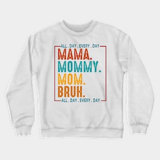 Mama Mommy Mom Bruh, Retro Mama All Day Every Day, Mom, Happy Mothers Day Crewneck Sweatshirt